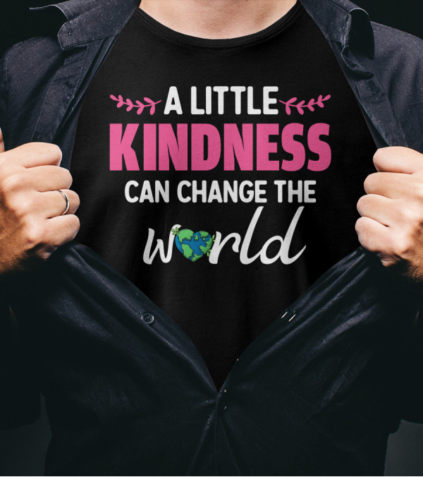A Little Kindness Can Change The World Earth T-Shirt
