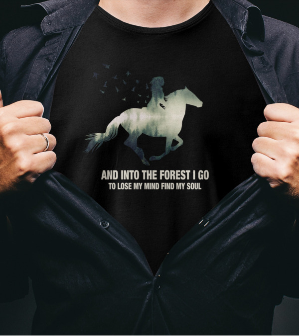 And Into The Forest I Go Horse Silhouette With Birds To Lose My Mind Find My Soul T-Shirt