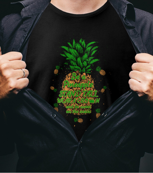 Be A Pineapple Stand Tall Wear A Crown And Be Sweet On The Inside Pineapple Graphics T-Shirt