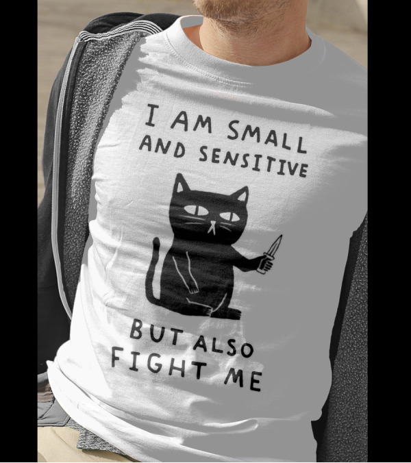 I Am Small And Sensitive But Also Fight Me Cat With Knife T-Shirt