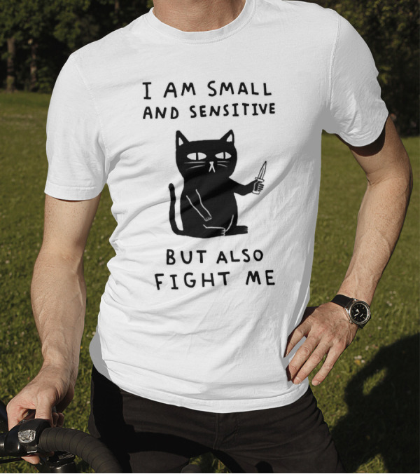 I Am Small And Sensitive But Also Fight Me Cat With Knife T-Shirt
