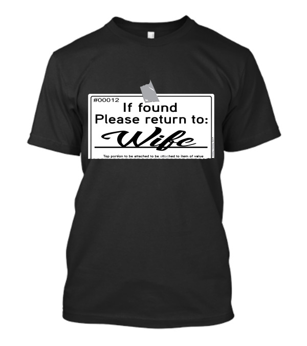 If Found Please Return To Wife Tag #00012 T-Shirt