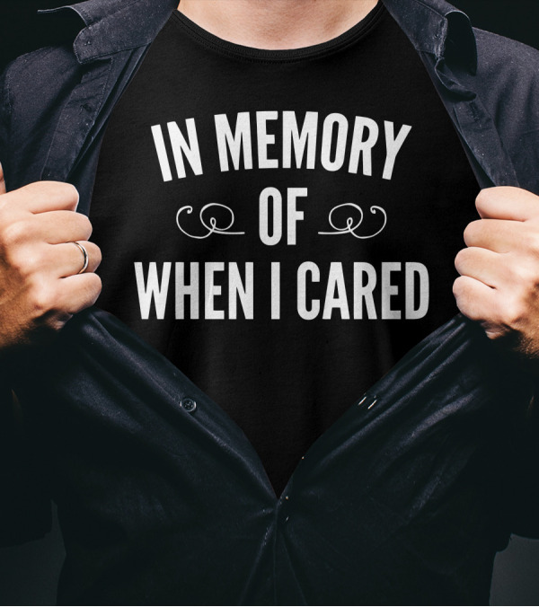 In Memory Of When I Cared Funny Quote Minimalist T-Shirt