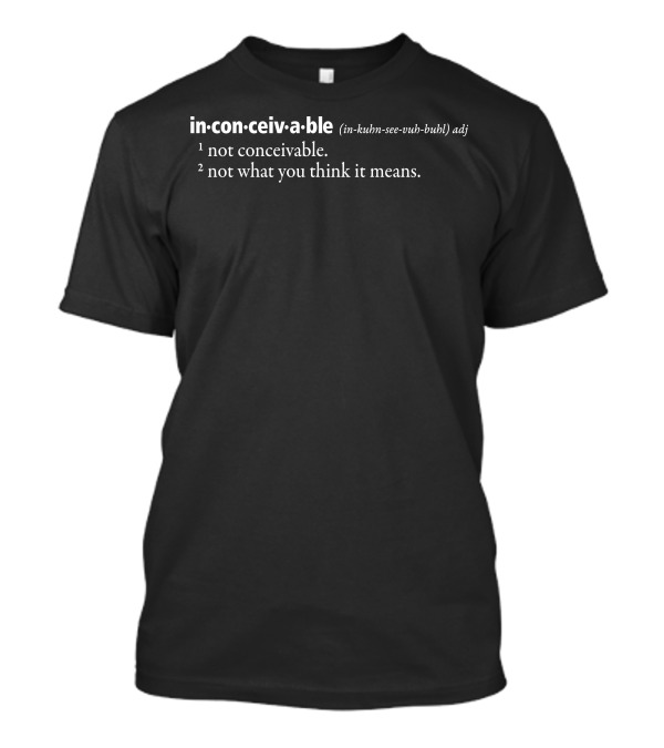 Inconceivable Definition Not What You Think It Means T-Shirt