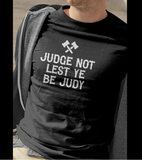 Judge Not Lest Ye Be Judy With Crossed Gavels T-Shirt