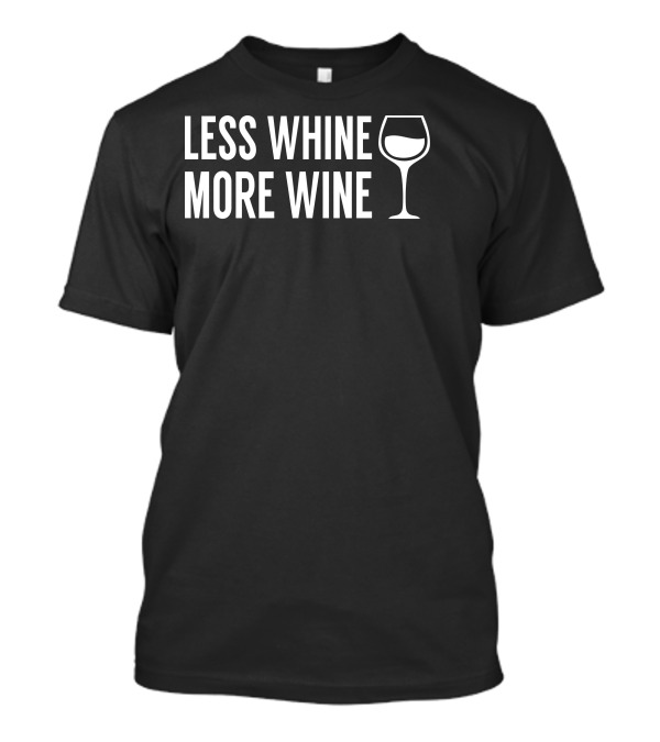 Less Whine More Wine Text With Wine Glass T-Shirt