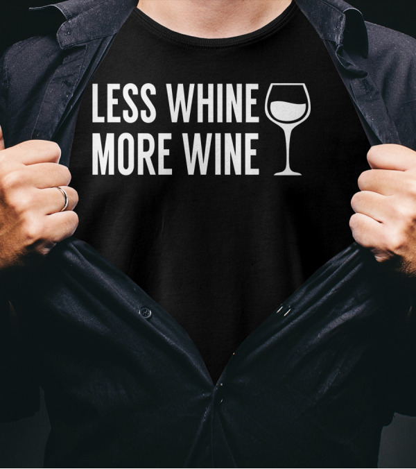 Less Whine More Wine Text With Wine Glass T-Shirt