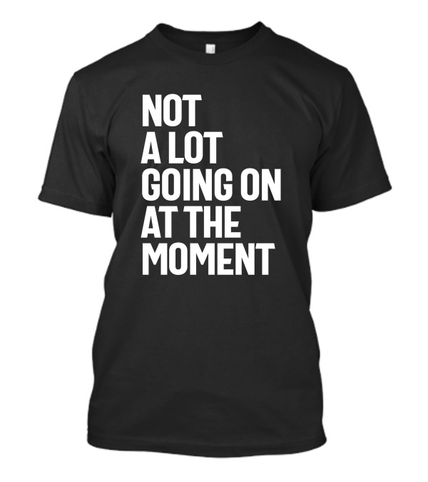 Not A Lot Going On At The Moment Shirt Taylor Swift 1989 Tour Merchandise T-Shirt