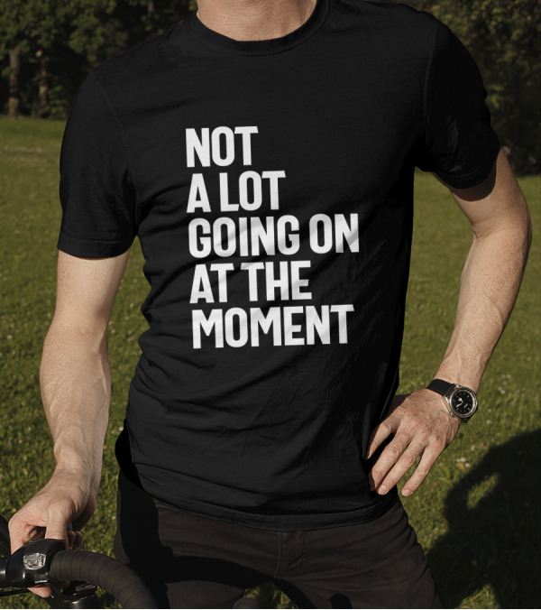Not A Lot Going On At The Moment Shirt Taylor Swift 1989 Tour Merchandise T-Shirt