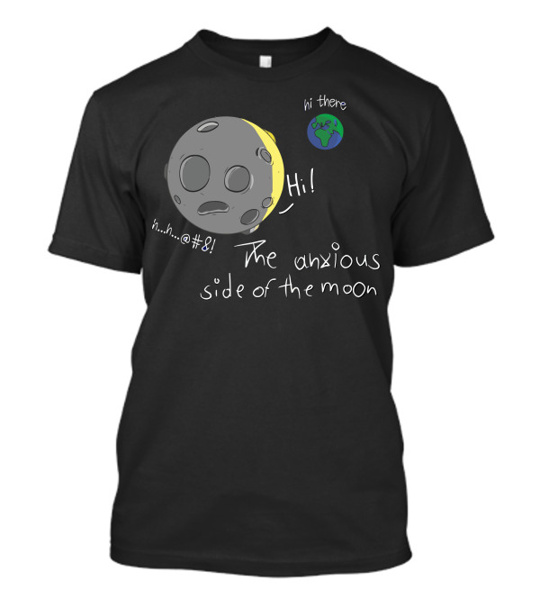 The Anxious Side Of The Moon Hi There Earth Planet Greetings T-Shirt