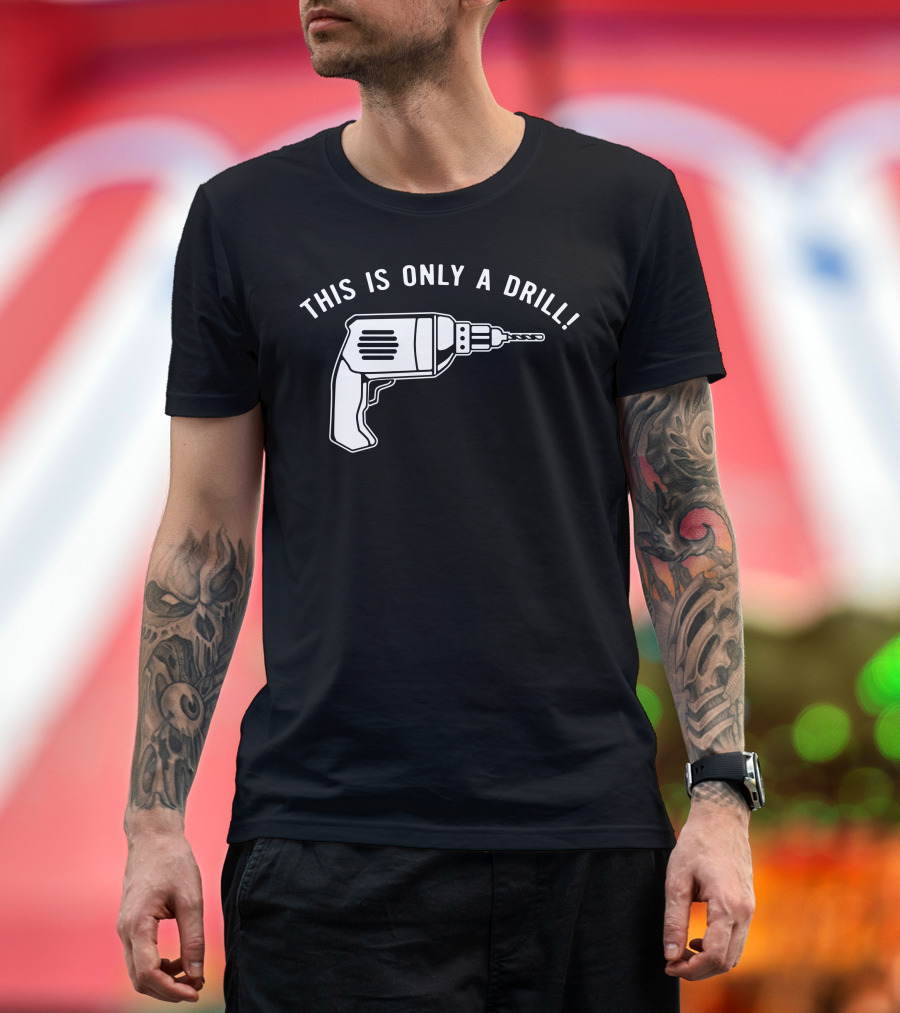 This Is Only A Drill Electric Power Tool T-Shirt