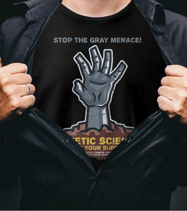 STOP THE GRAY MENACE GENETIC SCIENCE NEEDS YOUR SUPPORT ZOMBIE SUPER POWERS T-Shirt