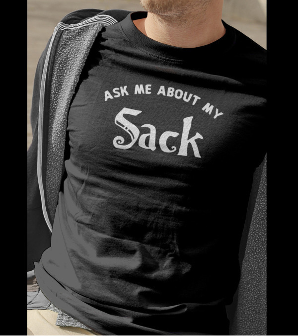 Ask Me About My Sack T-Shirt