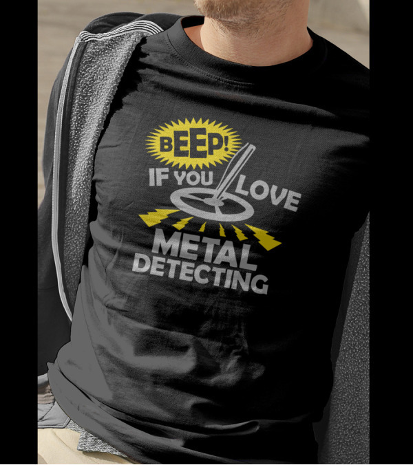 BEEP If You Love Metal Detecting T-Shirt