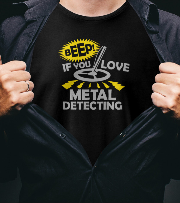 BEEP If You Love Metal Detecting T-Shirt