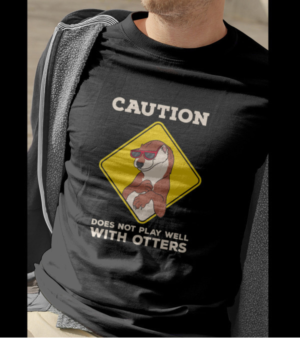 Caution Does Not Play Well With Otters Funny Cute Otter Pun With Sunglasses T-Shirt