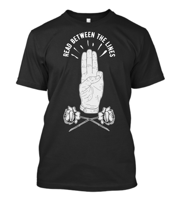 Read Between The Lines Hand Gesture With Roses T-Shirt