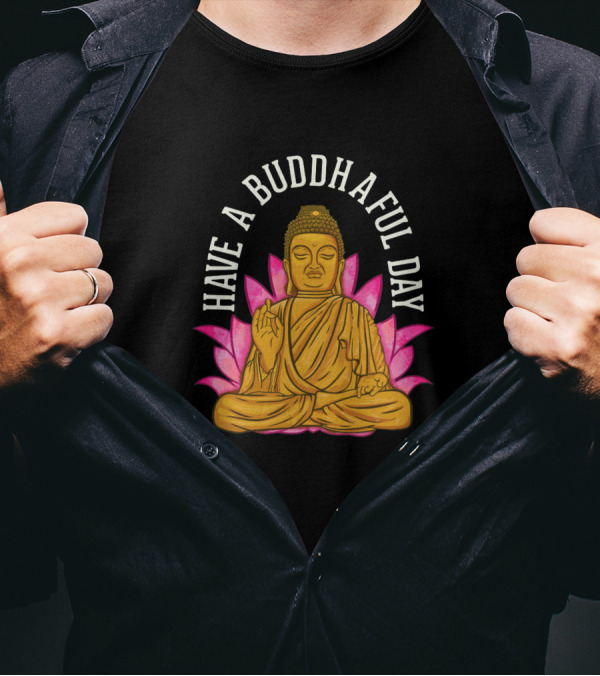 Have A Buddhaful Day Buddhist Meditating Peaceful Lotus Blossom T-Shirt