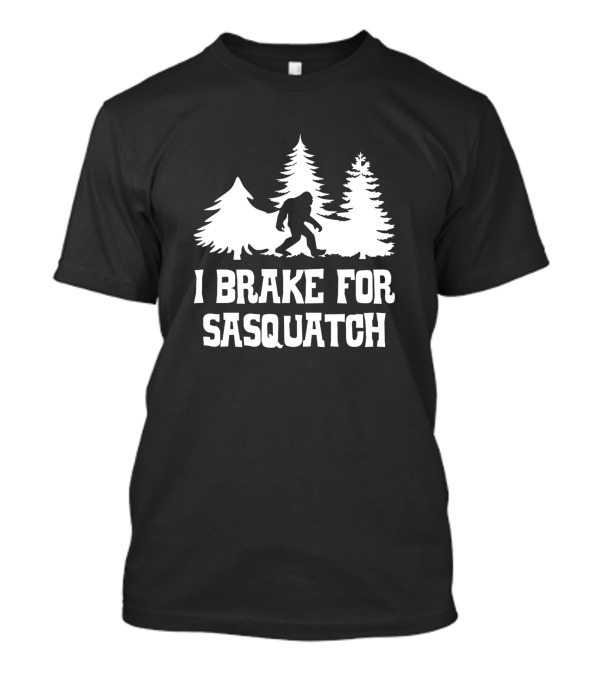 I Brake For Sasquatch Forest T-Shirt