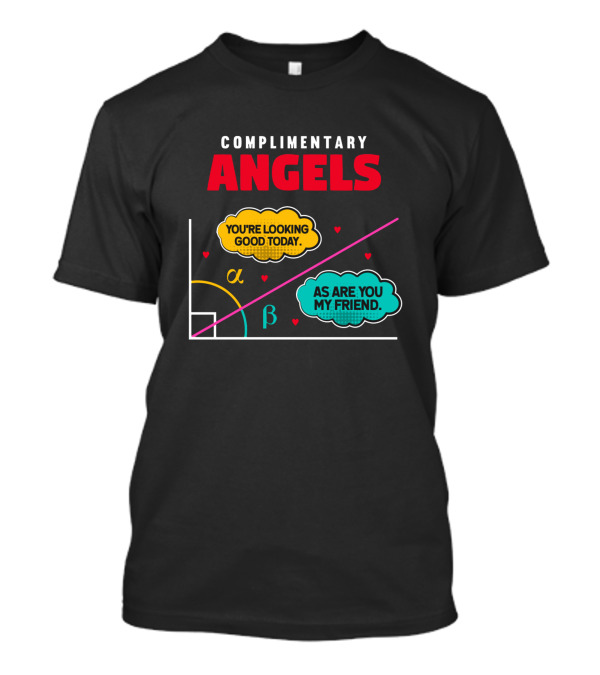 Complimentary Angels You're Looking Good Today As Are You My Friend Geometry T-Shirt
