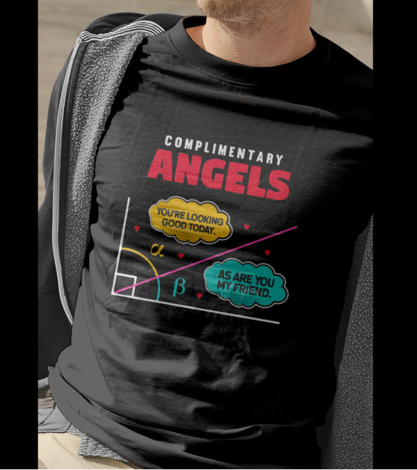 Complimentary Angels You're Looking Good Today As Are You My Friend Geometry T-Shirt