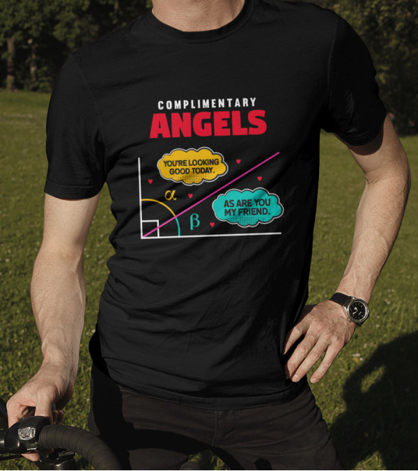 Complimentary Angels You're Looking Good Today As Are You My Friend Geometry T-Shirt