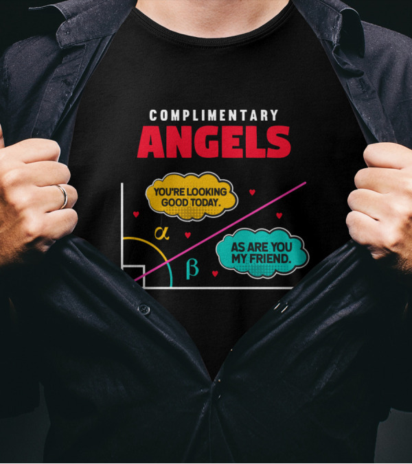 Complimentary Angels You're Looking Good Today As Are You My Friend Geometry T-Shirt