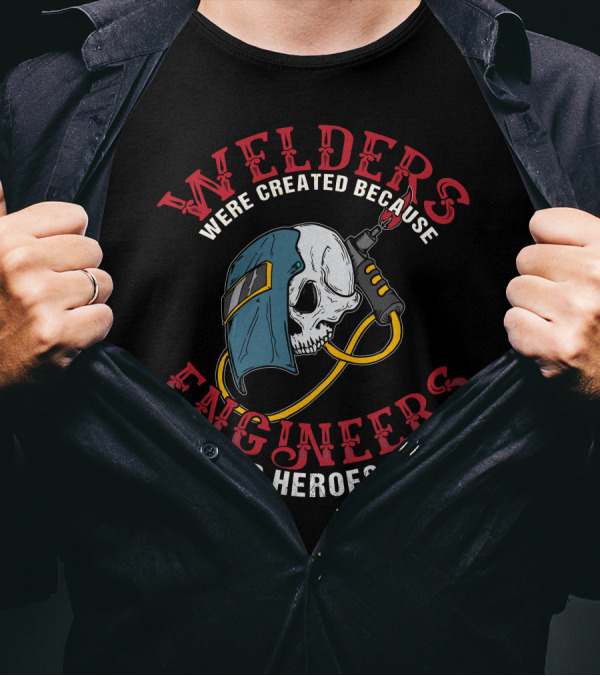 Welders Were Created Because Engineers Need Heroes Too Skull Helmet T-Shirt