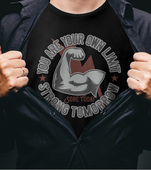 You Are Your Own Limit Sore Today Strong Tomorrow T-Shirt