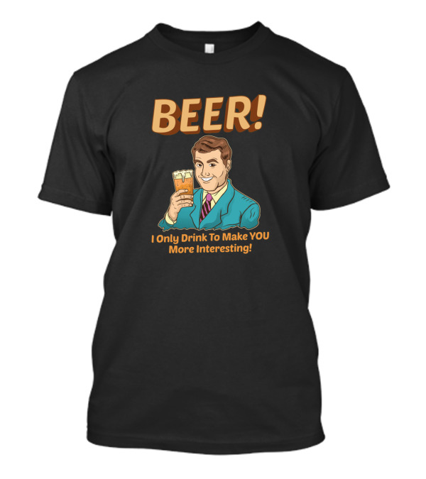 BEER I Only Drink To Make You More Interesting Retro Style Man With Pint T-Shirt
