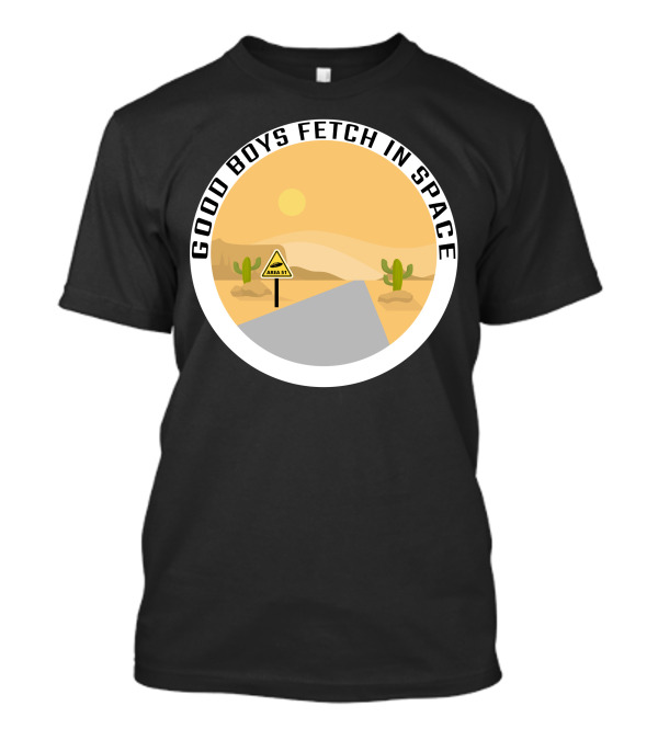 Good Boys Fetch In Space Area 51 Desert Road Cactus Scene T-Shirt