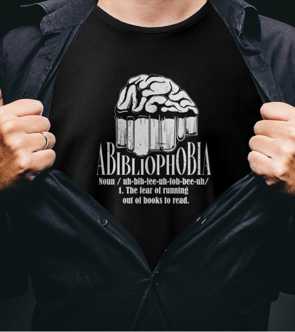 Abibliophobia Noun Fear Of Running Out Of Books Definition Bookworm Reader Books T-Shirt