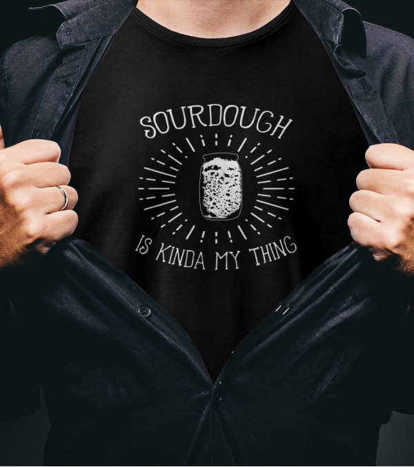 Sourdough Bread Master Baker Sourdough Is Kinda My Thing T-Shirt