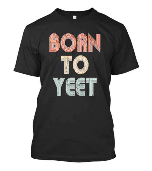 Born To Yeet Meme Yeeting Dab Yeet Retro Typography T-Shirt
