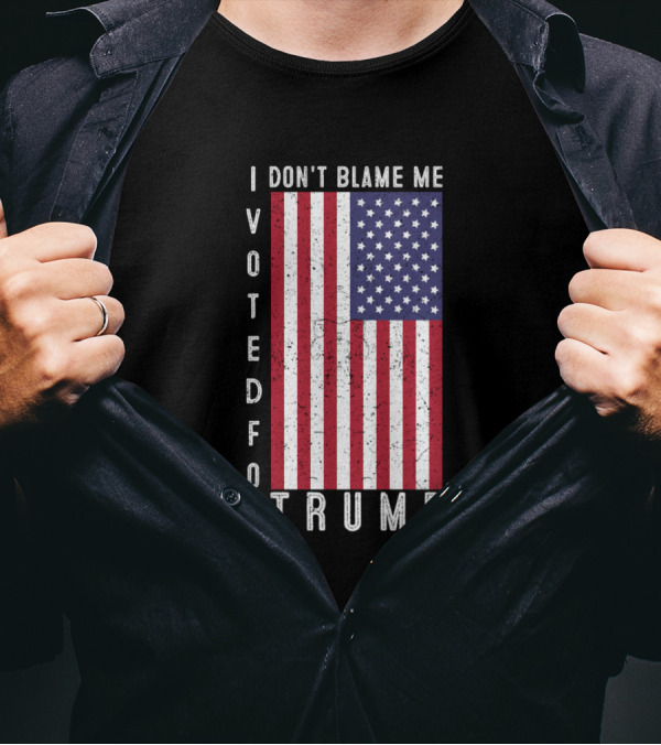 I Don't Blame Me I Voted For Trump American Flag T-Shirt