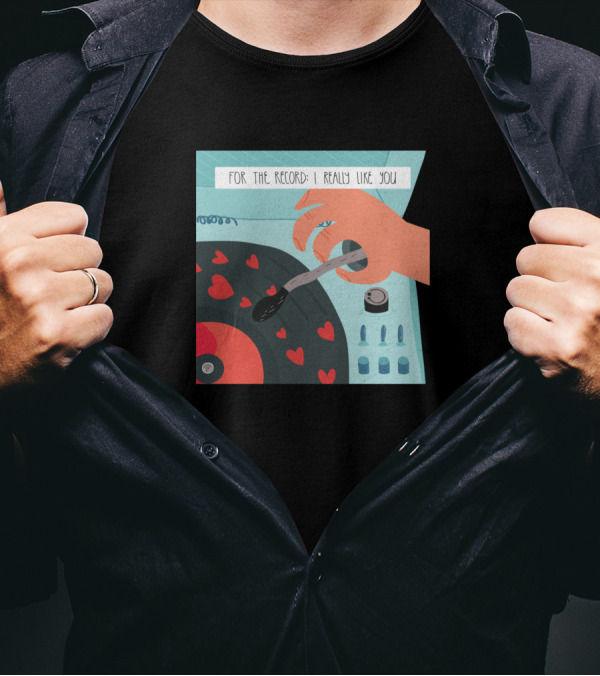 For The Record I Really Like You Hearts Vinyl Turntable T-Shirt