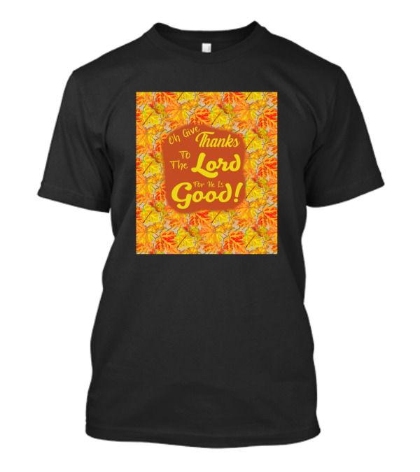 Oh Give Thanks To The Lord For He Is Good Psalm Autumn Leaves T-Shirt