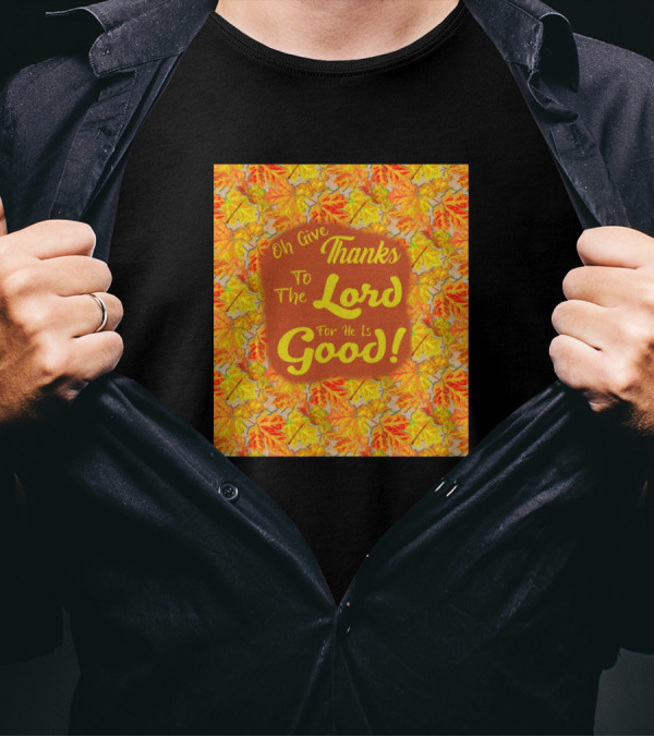 Oh Give Thanks To The Lord For He Is Good Psalm Autumn Leaves T-Shirt