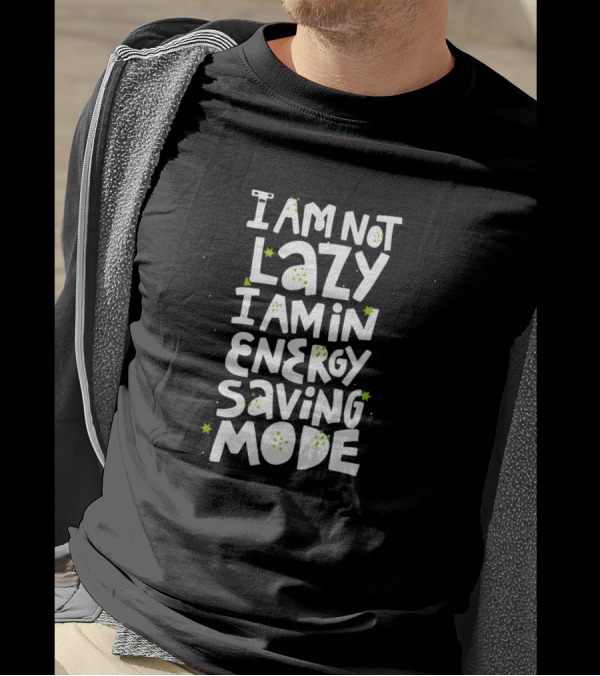 I Am Not Lazy I Am In Energy Saving Mode With Green Star Accents T-Shirt