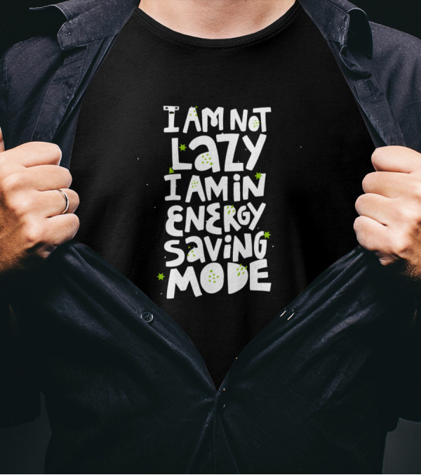 I Am Not Lazy I Am In Energy Saving Mode With Green Star Accents T-Shirt