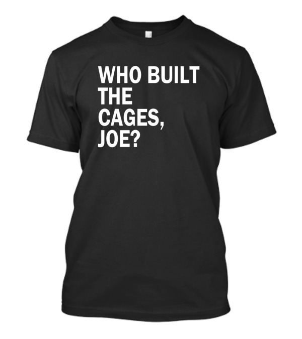 Who Built The Cages Joe Question T-Shirt