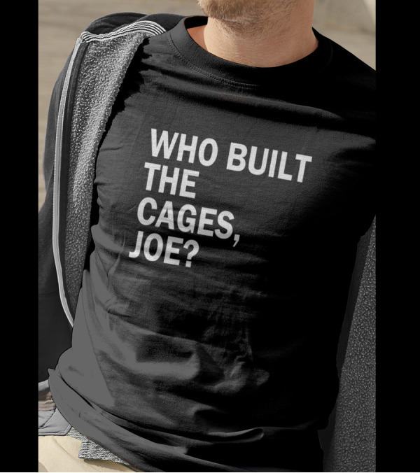 Who Built The Cages Joe Question T-Shirt