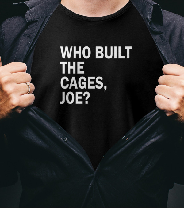 Who Built The Cages Joe Question T-Shirt