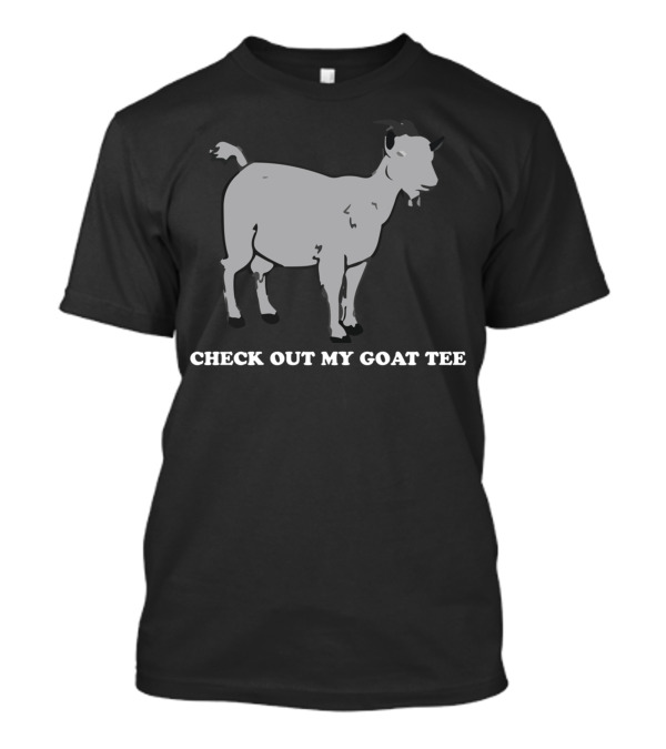 Check Out My Goat T-Shirt
