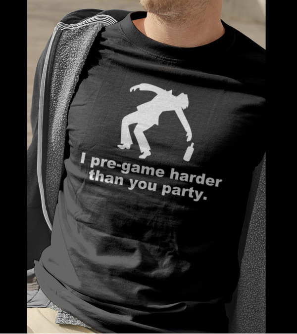 I Pre Game Harder Than You Party Silhouette Stumbling With Bottle T-Shirt