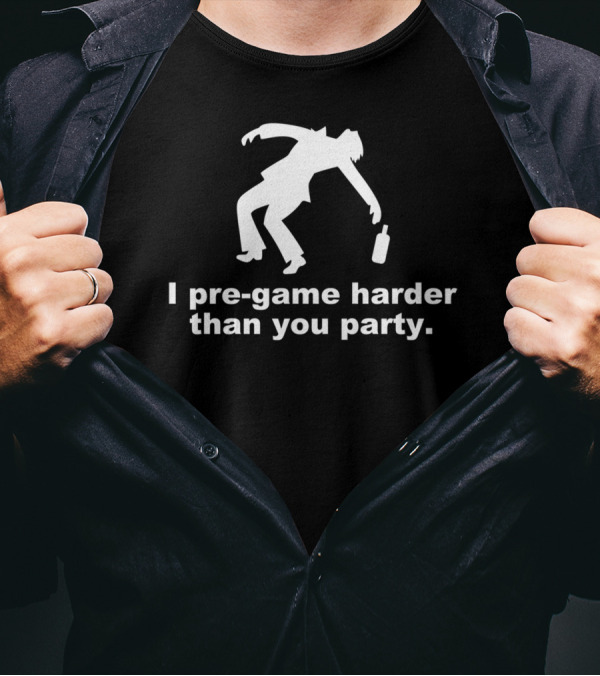I Pre Game Harder Than You Party Silhouette Stumbling With Bottle T-Shirt