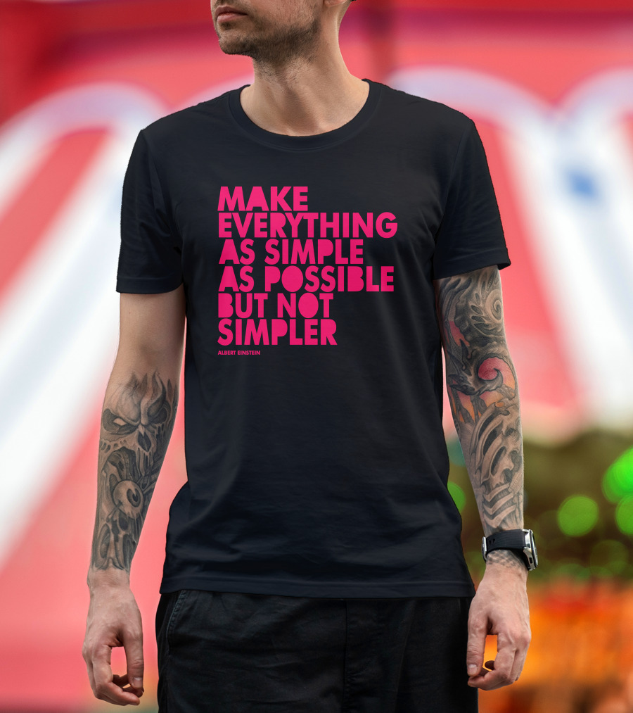 MAKE EVERYTHING AS SIMPLE AS POSSIBLE BUT NOT SIMPLER ALBERT EINSTEIN T-Shirt