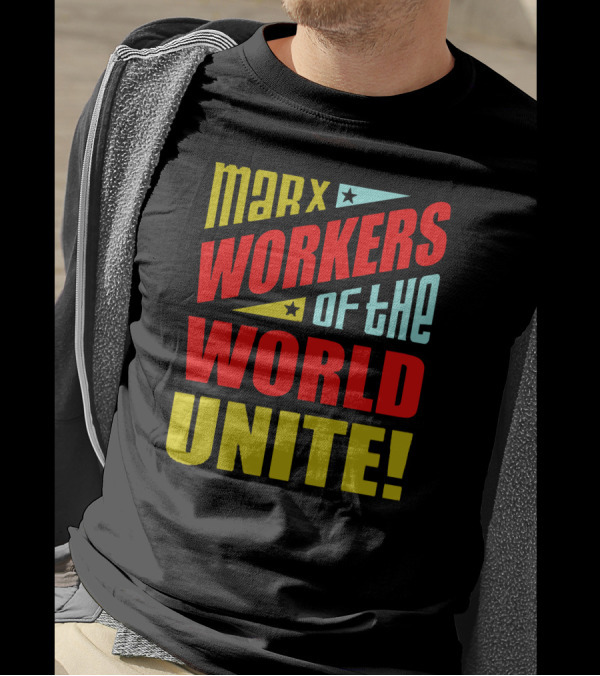MARX WORKERS OF THE WORLD UNITE T-Shirt
