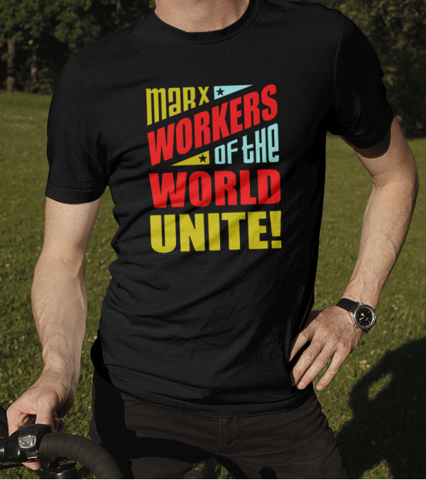 MARX WORKERS OF THE WORLD UNITE T-Shirt