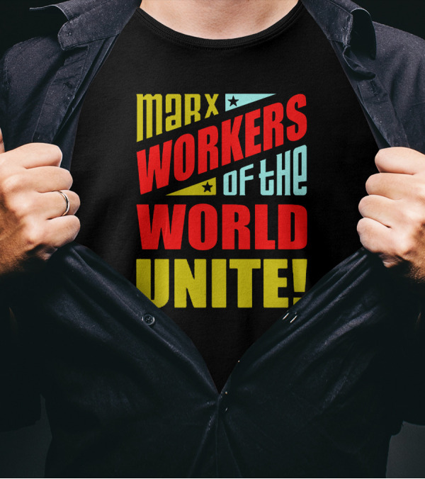 MARX WORKERS OF THE WORLD UNITE T-Shirt